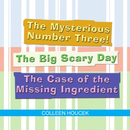 The Mysterious Number Three! the Big Scary Day the Case of the Missing Ingredient - Colleen Houcek - Books - Xlibris, Corp. - 9781436363846 - October 7, 2008