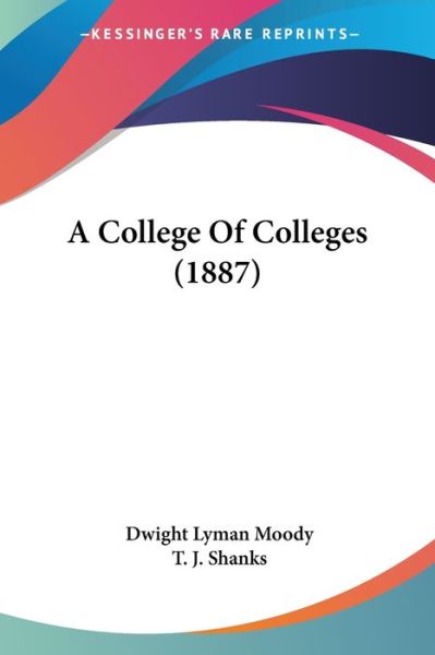 Cover for Dwight Lyman Moody · A College Of Colleges (1887) (Taschenbuch) (2009)