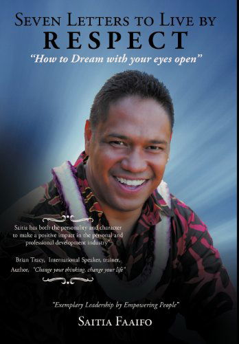 Cover for Saitia Faaifo · Seven Letters to Live by: RESPECT: &quot;How to Dream with your eye's open&quot; (Hardcover Book) (2008)