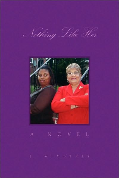 Nothing Like Her - J Wimberly - Książki - Xlibris Corporation - 9781441581846 - 8 grudnia 2009