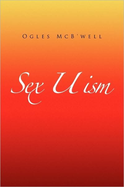 Cover for Ogles Mcb\'well · Sex U Ism (Paperback Book) (2009)