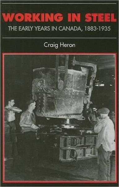 Craig Heron · Working in Steel: The Early Years in Canada, 1883-1935 - Canadian Social History Series (Paperback Bog) (2008)
