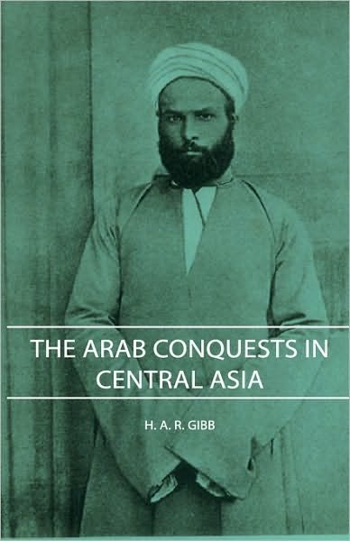 Cover for H. A. R. Gibb · The Arab Conquests in Central Asia (Hardcover Book) (2008)