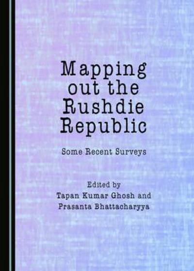 Cover for Tapan Kumar Ghosh · Mapping out the Rushdie Republic: Some Recent Surveys (Hardcover Book) [Unabridged edition] (2016)