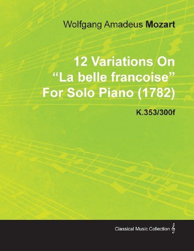 Cover for Wolfgang Amadeus Mozart · 12 Variations on La Belle Fran Oise by Wolfgang Amadeus Mozart for Solo Piano (1782) K.353/300f (Paperback Bog) (2010)