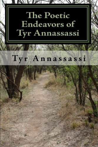 Cover for Tyr Annassassi · The Poetic Endeavors of Tyr Annassassi: a Little Romance, Introspection, Spirituality and Soul. (Paperback Book) (2009)