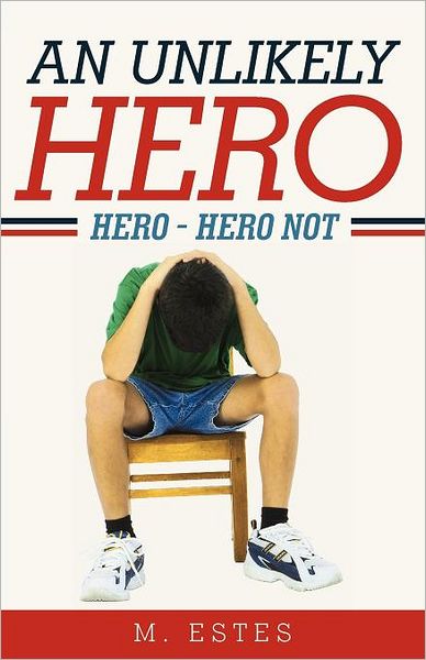 Cover for M Estes · An Unlikely Hero: Hero - Hero Not (Paperback Book) (2012)