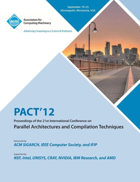 Cover for Pact 12 Conference Committee · Pact 12 Proceedings of the 21st International Conference on Parallel Architectures and Compilation Techniques (Paperback Book) (2013)