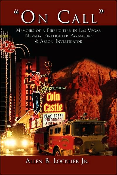 Cover for Allen B Locklier · ''on Call'': Memoirs of a Firefighter in Las Vegas, Nevada, Firefighter Paramedic &amp; Arson Investigator (Paperback Bog) (2010)