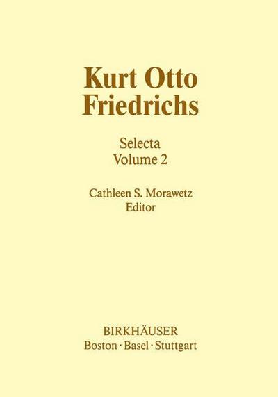 Cover for C S Morawetz · Kurt Otto Friedrichs: Selecta Volume 2 - Contemporary Mathematicians (Paperback Book) [Softcover reprint of the original 1st ed. 1986 edition] (2011)