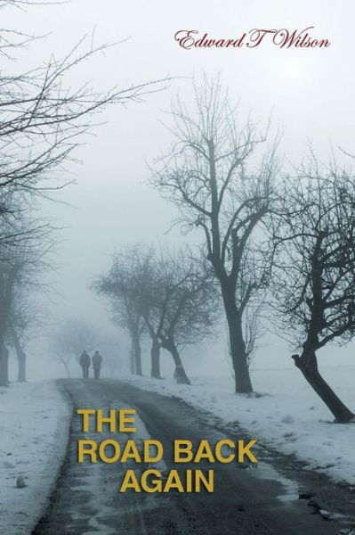 The Road Back Again - Edward Wilson - Books - Xlibris, Corp. - 9781462850846 - June 13, 2012