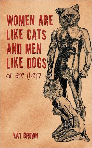 Cover for Kat Brown · Women Are Like Cats and men Like Dogs: or Are They? (Pocketbok) (2011)