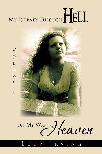 Cover for Lucy Irving · My Journey Through Hell on My Way to Heaven: Volume 1 (Paperback Book) (2012)