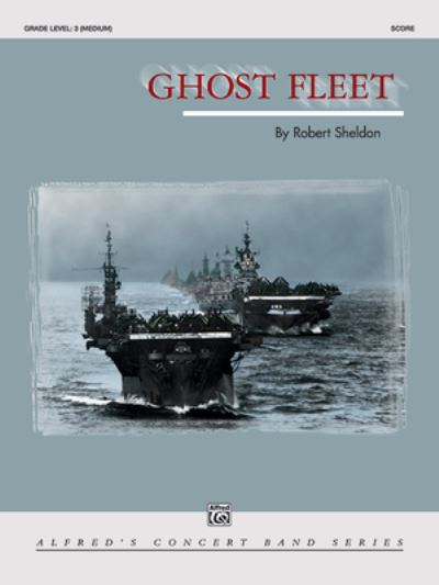 Ghost Fleet - Robert Sheldon - Books - Alfred Music - 9781470655846 - May 1, 2001