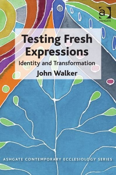 Cover for John Walker · Testing Fresh Expressions: Identity and Transformation - Routledge Contemporary Ecclesiology (Innbunden bok) [New edition] (2014)
