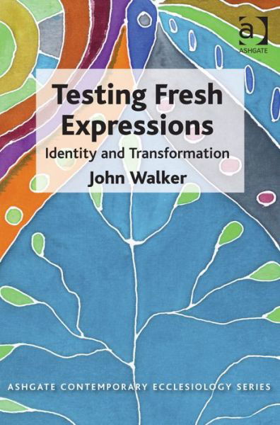 Cover for John Walker · Testing Fresh Expressions: Identity and Transformation - Routledge Contemporary Ecclesiology (Gebundenes Buch) [New edition] (2014)