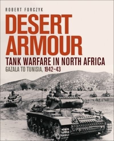Cover for Robert Forczyk · Desert Armour: Tank Warfare in North Africa: Gazala to Tunisia, 1942–43 (Hardcover Book) (2023)