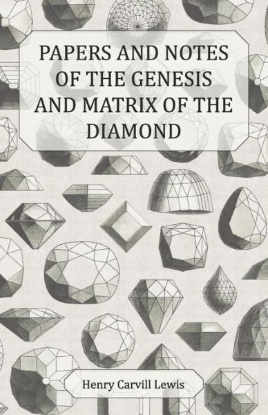Cover for Henry Carvill Lewis · Papers and Notes of the Genesis and Matrix of the Diamond (Pocketbok) (2016)