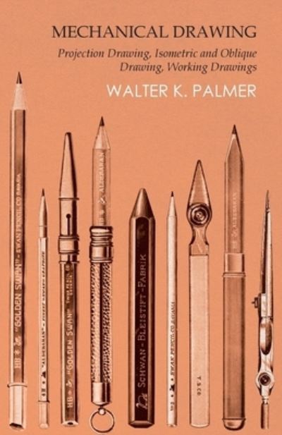 Cover for Walter K Palmer · Mechanical Drawing - Projection Drawing, Isometric and Oblique Drawing, Working Drawings (Paperback Bog) (2016)