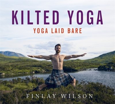 Cover for Finlay Wilson · Kilted Yoga: Yoga Laid Bare - Kilted Yoga (Hardcover bog) (2017)