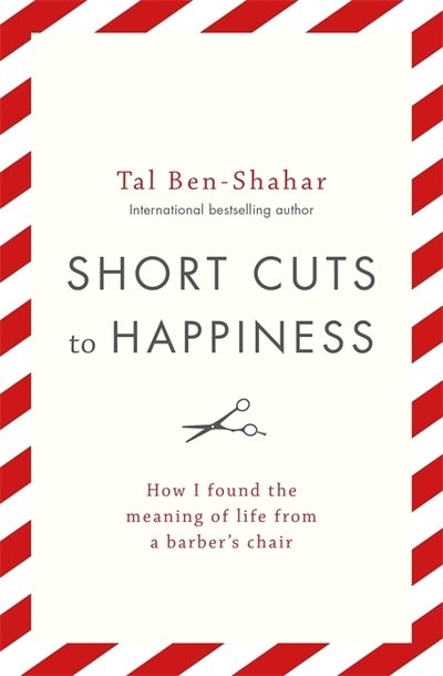 Cover for Tal Ben-Shahar · Short Cuts To Happiness: How I found the meaning of life from a barber's chair (Paperback Bog) (2021)