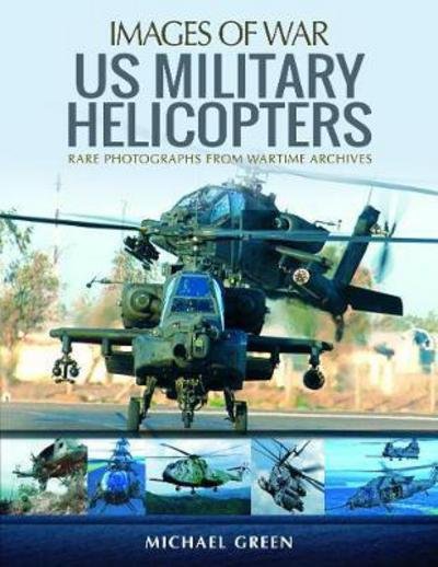 US Military Helicopters - Michael Green - Książki - Pen & Sword Books Ltd - 9781473894846 - 3 października 2017