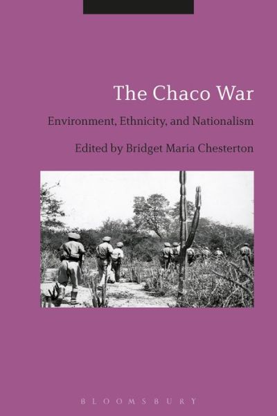 Cover for Bridget Maria Chesterton · The Chaco War: Environment, Ethnicity, and Nationalism (Hardcover Book) (2016)