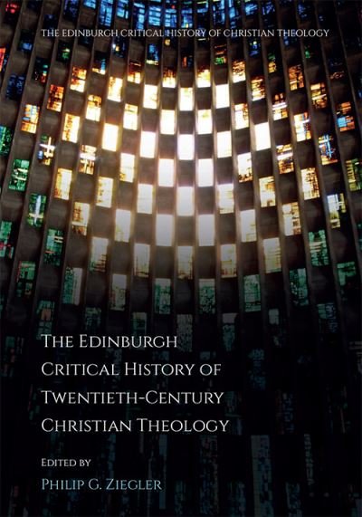 Cover for Ziegler  Philip G · The Edinburgh Critical History of Twentieth-Century Christian Theology - The Edinburgh Critical History of Christian Theology (Gebundenes Buch) (2022)