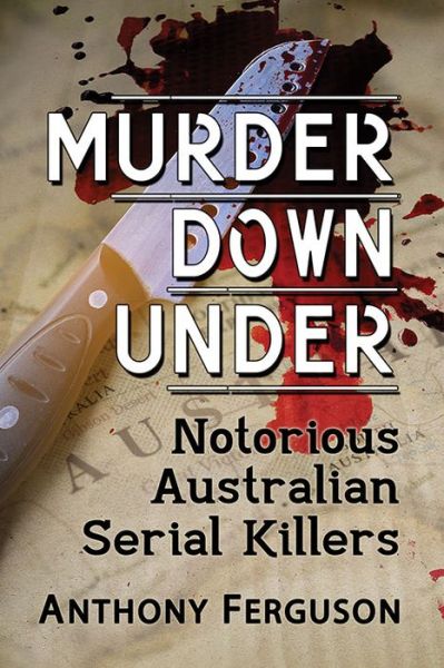 Cover for Anthony Ferguson · Murder Down Under: Notorious Australian Serial Killers (Paperback Book) (2021)