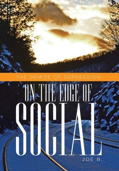 Cover for Joe B · On the Edge of Social: the Demise of Depression (Hardcover Book) (2013)