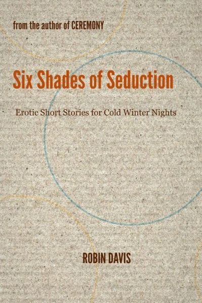 Cover for Robin Davis · Six Shades of Seduction: Erotic Short Stories for Cold Winter Nights (Paperback Bog) (2013)