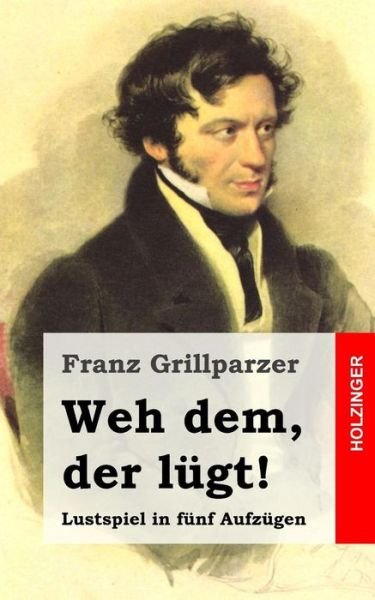 Cover for Franz Grillparzer · Weh Dem, Der Lügt!: Lustspiel in Fünf Aufzügen (Paperback Book) [German edition] (2013)