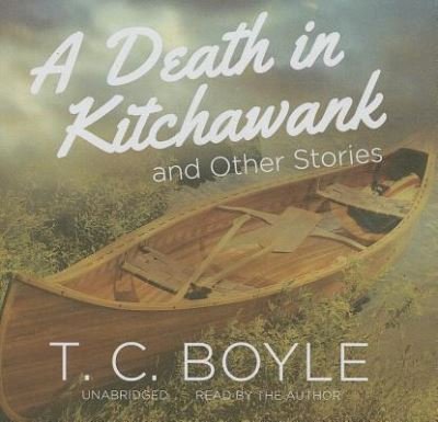 Cover for T C Boyle · A Death in Kitchawank and Other Stories (CD) (2013)