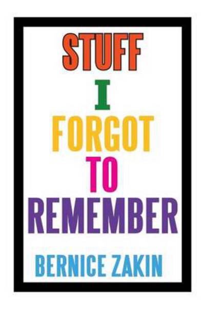 Cover for Bernice Zakin · Stuff I Forgot to Remember (Paperback Book) (2013)