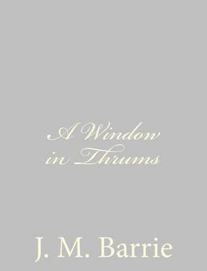 Cover for J. M. Barrie · A Window in Thrums (Pocketbok) (2013)
