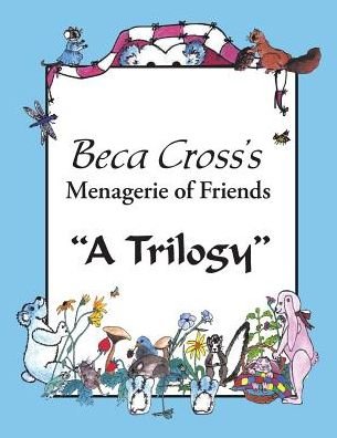 Cover for Beca Cross · Beca Cross's Menagerie of Friends: a Trilogy (Taschenbuch) (2014)