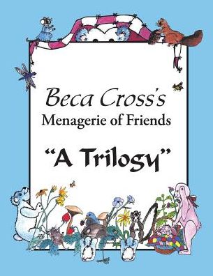 Cover for Beca Cross · Beca Cross's Menagerie of Friends: a Trilogy (Paperback Book) (2014)