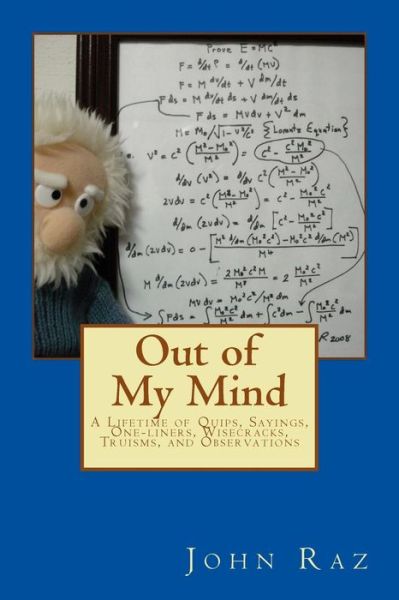 Cover for John W Raz · Out of My Mind: a Lifetime of Quips, Sayings, One-liners, Wisecracks, Truisms, and Observations (Paperback Book) (2013)