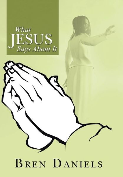 Cover for Bren Daniels · What Jesus Says About It (Hardcover Book) (2014)