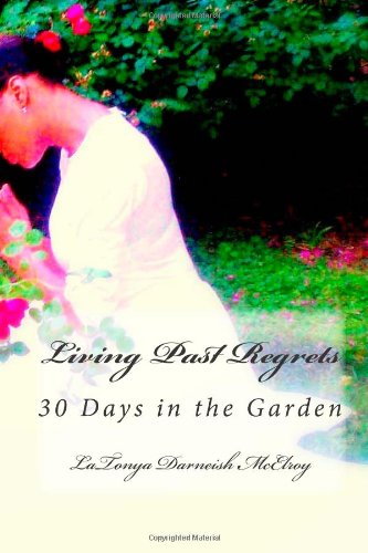 Cover for Latonya Darneish Mcelroy · Living Past Regrets: 30 Days in the Garden (Paperback Book) (2014)