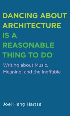 Dancing about Architecture is a Reasonable Thing to Do - Joel Heng Hartse - Books - Wipf & Stock Publishers - 9781498293846 - February 7, 2022
