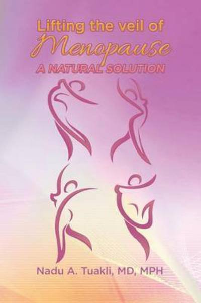 Cover for Tuakli, Md Mph, Nadu A. · Lifting the Veil of Menopause: a Natural Solution (Pocketbok) (2015)