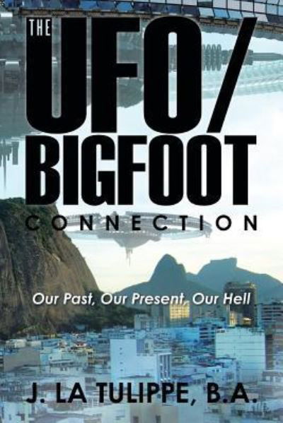 Cover for B a J La Tulippe · The UFO / Bigfoot Connection (Paperback Book) (2016)