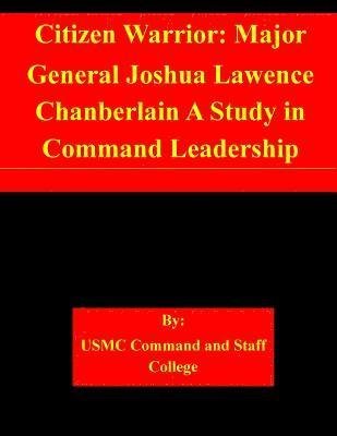 Cover for Usmc Command and Staff College · Citizen Warrior: Major General Joshua Lawence Chanberlain a Study in Command Leadership (Paperback Book) (2014)