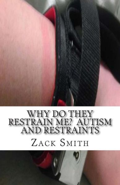 Cover for Zack Smith · Why Do They Restrain Me? Autism and Restraints (Pocketbok) (2014)