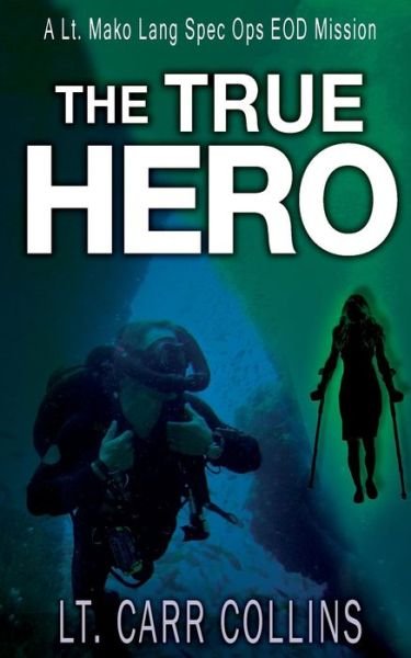 Cover for Lt Carr Collins · The True Hero: Volume 3: a Lt. Mako Lang Eod Spec Ops Mission (Taschenbuch) (2015)
