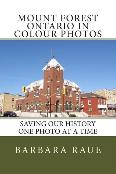 Cover for Mrs Barbara Raue · Mount Forest Ontario in Colour Photos: Saving Our History One Photo at a Time (Pocketbok) (2015)