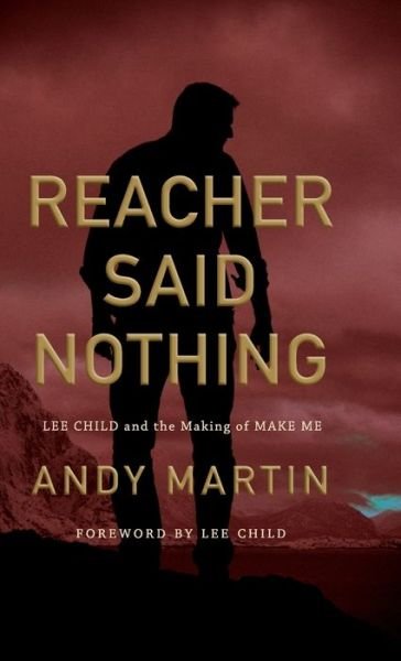 Cover for Martin, Andy (University of Cambridge) · Reacher Said Nothing: Lee Child and the Making of Make Me (Inbunden Bok) (2020)