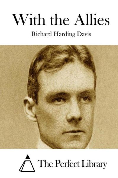 With the Allies - Richard Harding Davis - Books - Createspace - 9781511727846 - April 14, 2015