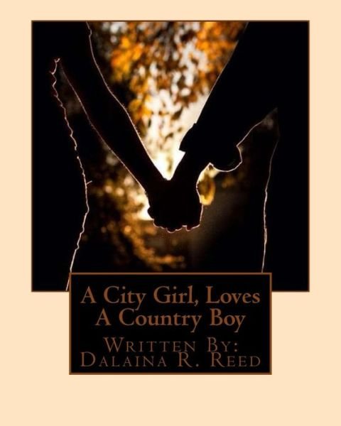 Cover for Dalaina R Reed · A City Girl, Loves A Country Boy (Pocketbok) (2015)